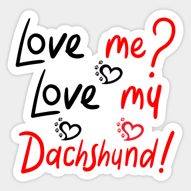 Love me Love my Dachshund! Especially for Doxie owners! Sticker by rs-designs